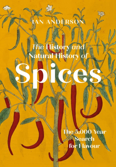 The History and Natural History of Spices : The 5,000-Year Search for Flavour-9781803991566