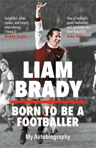 Born to be a Footballer: My Autobiography : SHORTLISTED FOR THE EASON SPORTS BOOK OF THE YEAR IRISH BOOK AWARDS-9781804184684