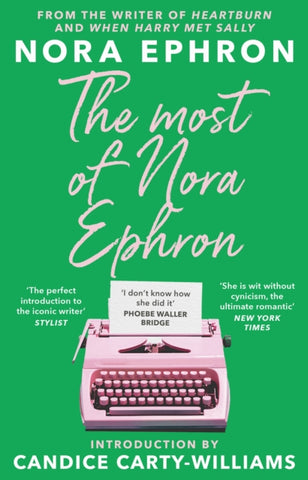The Most of Nora Ephron : The ultimate anthology of essays, articles and extracts from her greatest work, with a foreword by Candice Carty-Williams-9781804991381