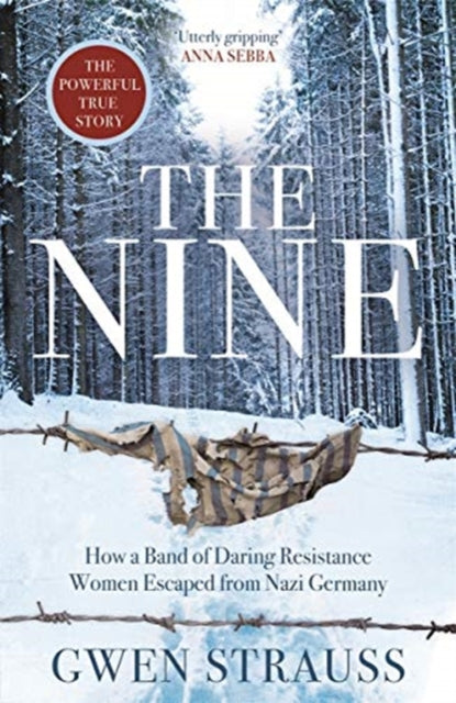 The Nine : How a Band of Daring Resistance Women Escaped from Nazi Germany - The Powerful True Story-9781838772062