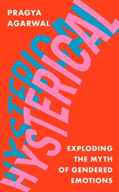 Hysterical : Exploding the Myth of Gendered Emotions-9781838853228