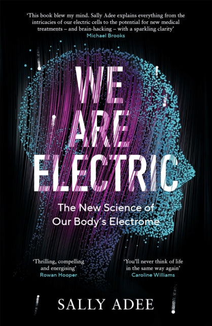 We Are Electric : The New Science of Our Body's Electrome-9781838853327