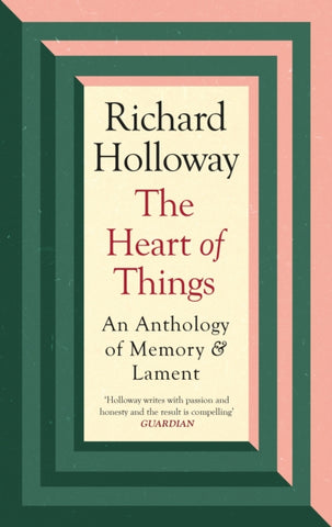 The Heart of Things : An Anthology of Memory and Lament-9781838854959