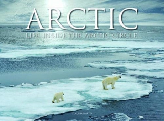 Arctic : Life inside the Arctic Circle-9781838860479