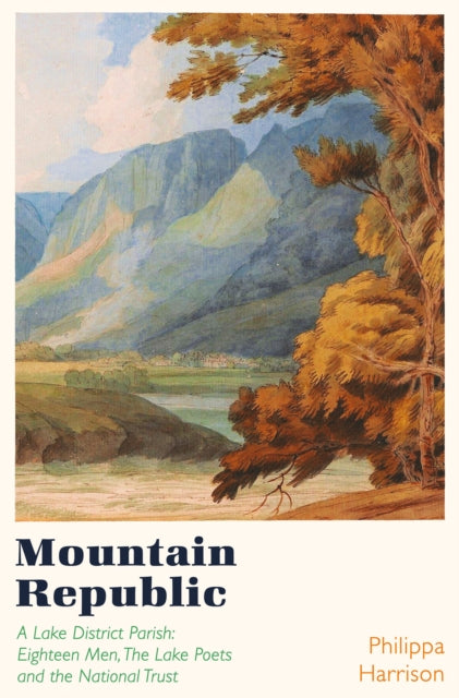 Mountain Republic : A Lake District Parish - Eighteen Men, The Lake Poets and the National Trust-9781838931827