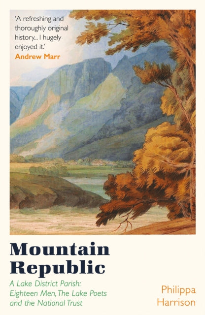 Mountain Republic : A Lake District Parish - Eighteen Men, The Lake Poets and the National Trust-9781838931834