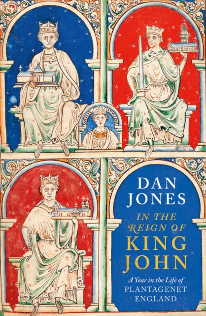 In the Reign of King John : A Year in the Life of Plantagenet England-9781838934828