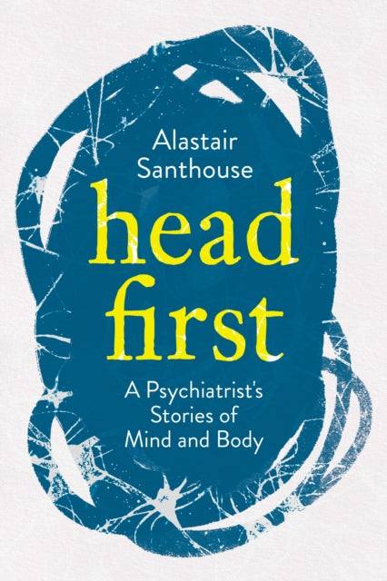 Head First : A Psychiatrist's Stories of Mind and Body-9781838950316