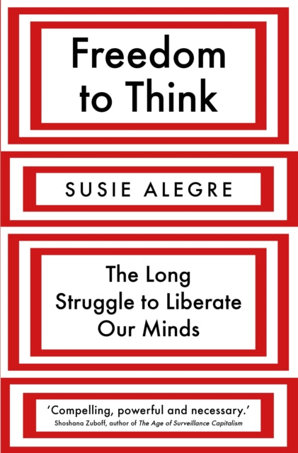 Freedom to Think : The Long Struggle to Liberate Our Minds-9781838951528