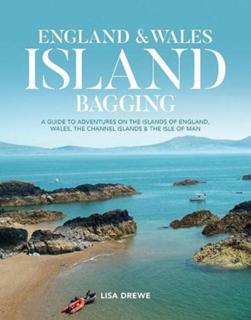 England & Wales Island Bagging : A guide to adventures on the islands of England, Wales, the Channel Islands & the Isle of Man-9781839810909