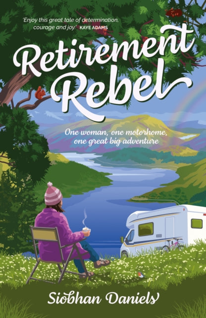 Retirement Rebel : One woman, one motorhome, one great big adventure-9781839811791