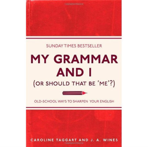 My Grammar and I (or Should That be 'Me'?) : Old-School Ways to Sharpen Your English-9781843176572