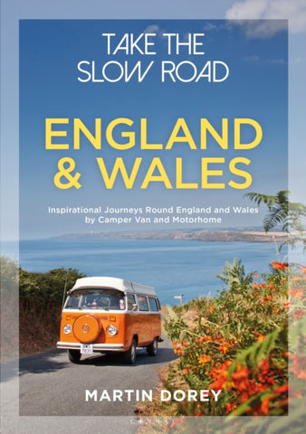 Take the Slow Road: England and Wales : Inspirational Journeys Round England and Wales by Camper Van and Motorhome-9781844865352