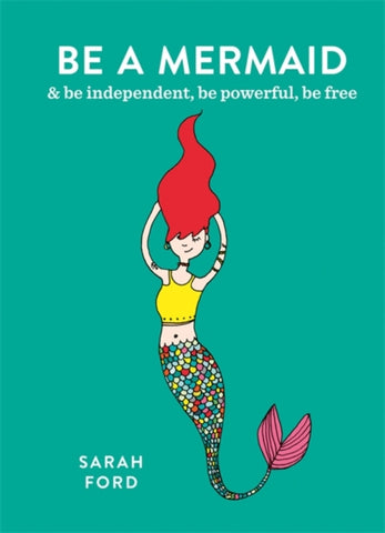 Be a Mermaid : & be independent, be powerful, be free-9781846015632
