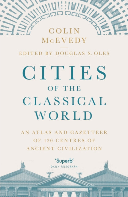 Cities of the Classical World : An Atlas and Gazetteer of 120 Centres of Ancient Civilization-9781846144288