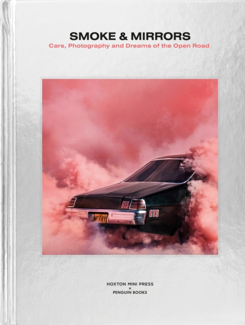 Smoke and Mirrors : Cars, Photography and Dreams of the Open Road-9781846149443