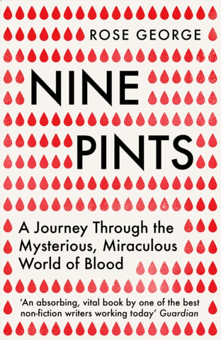 Nine Pints : A Journey Through the Mysterious, Miraculous World of Blood-9781846276149