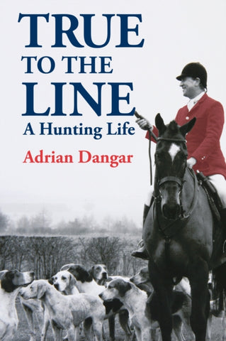 True to the Line : A Hunting Life-9781846893599