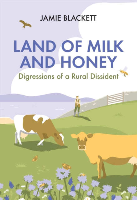 Land of Milk and Honey : Digressions of a Rural Dissident-9781846893667