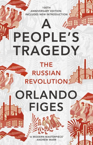 A People's Tragedy : The Russian Revolution - Centenary Edition with New Introduction-9781847924513