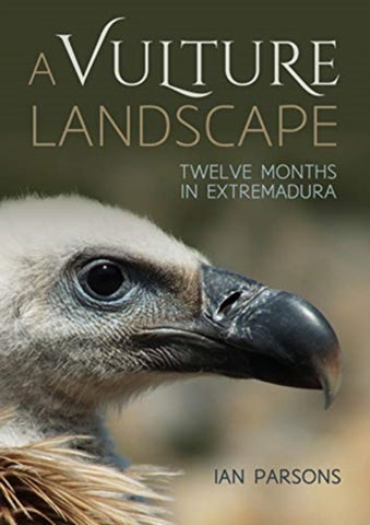 A Vulture Landscape : Twelve Months in Extremadura-9781849954570