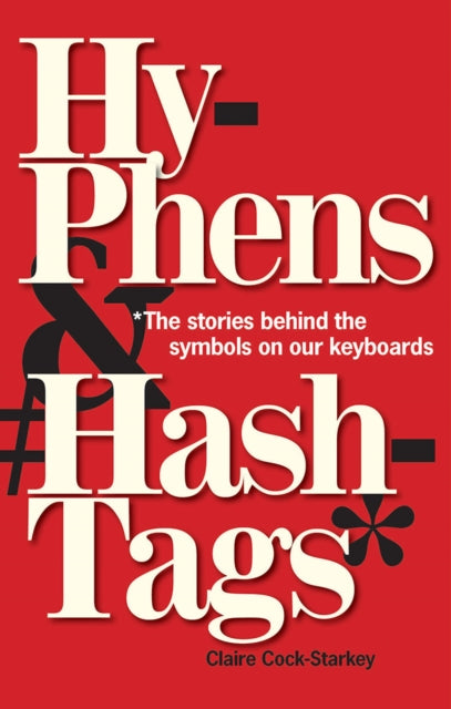 Hyphens & Hashtags* : *The Stories behind the symbols on our keyboard-9781851245369