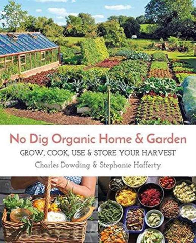 No Dig Organic Home & Garden : Grow, Cook, Use & Store Your Harvest-9781856233019