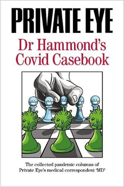 PRIVATE EYE Dr Hammond's Covid Casebook : The collected pandemic columns of Private Eye's medical correspondent MD"-9781901784718"