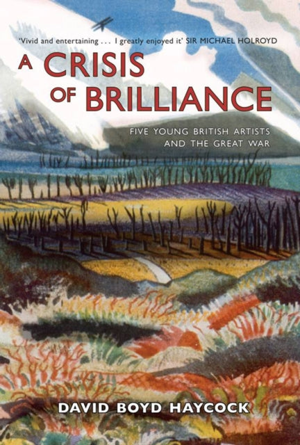 A Crisis of Brilliance : Five Young British Artists and the Great War-9781906964320