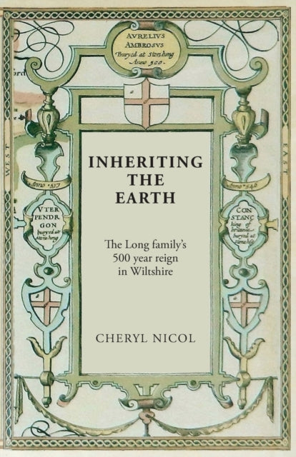 Inheriting the Earth : The Long Family's 500 Year Reign in Wiltshire-9781906978372