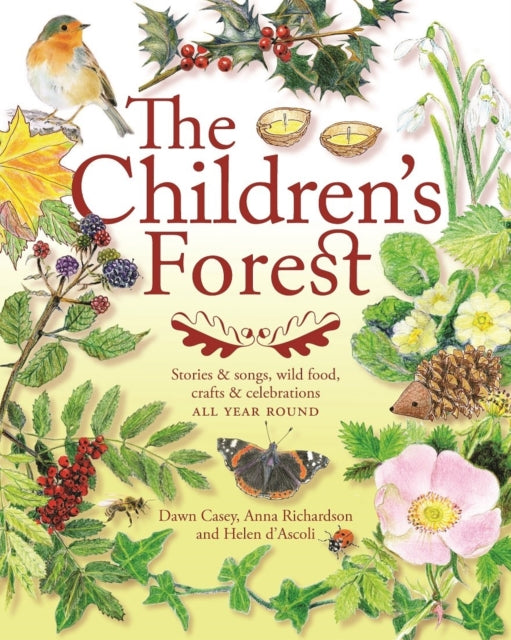 The Children's Forest : Stories and songs, wild food, crafts and celebrations ALL YEAR ROUND-9781907359910