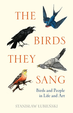 The Birds They Sang : Birds and People in Life and Art-9781908906366