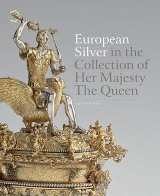 European Silver in the Collection of Her Majesty The Queen-9781909741379