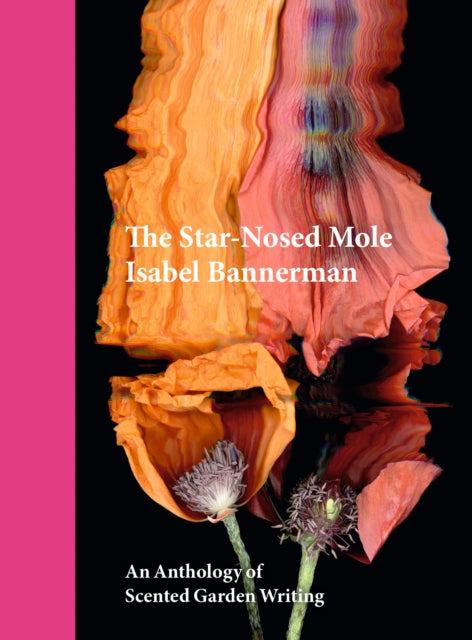The Star-Nosed Mole : An Anthology of Scented Garden Writing-9781910258453