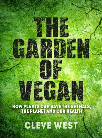 The Garden of Vegan : How Plants can Save the Animals, the Planet and Our Health-9781910258477