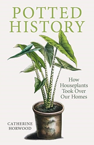 Potted History : How Houseplants Took Over Our Homes-9781910258941