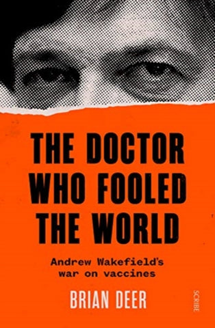 The Doctor Who Fooled the World : Andrew Wakefield's war on vaccines-9781911617808