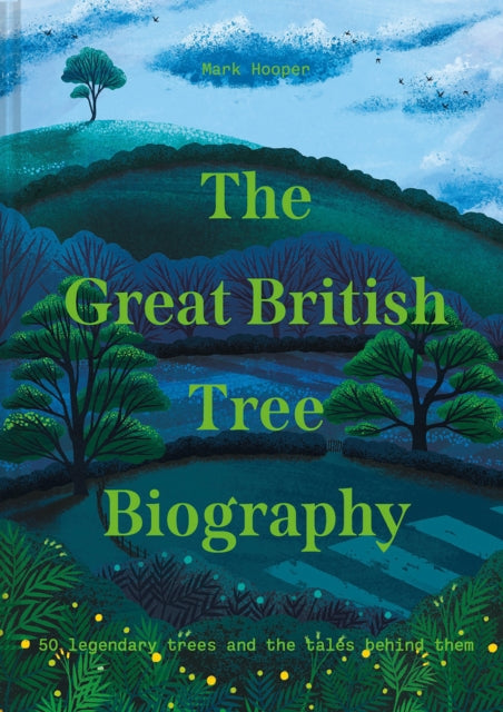 The Great British Tree Biography : 50 legendary trees and the tales behind them-9781911641339