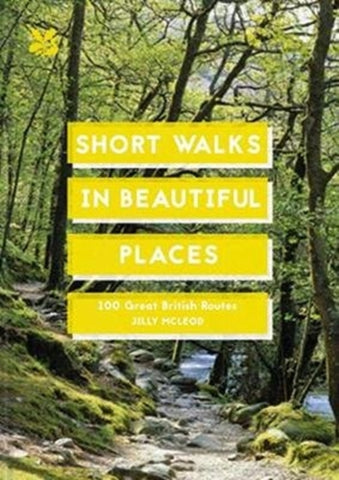 Short Walks in Beautiful Places : 100 Great British Routes-9781911657101