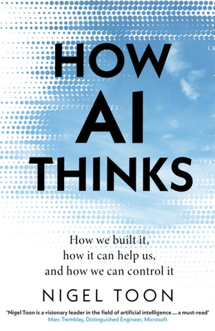 How AI Thinks : How we built it, how it can help us, and how we can control it-9781911709466