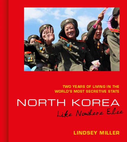 North Korea: Like Nowhere Else : Two Years of Living in the World's Most Secretive State-9781912836802