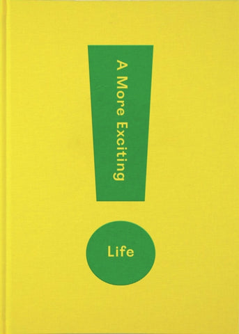 A More Exciting Life : A Guide to Greater Freedom, Spontaneity and Enjoyment-9781912891252