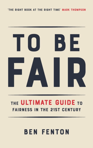 To Be Fair : The Ultimate Guide to Fairness in the 21st Century-9781912914241