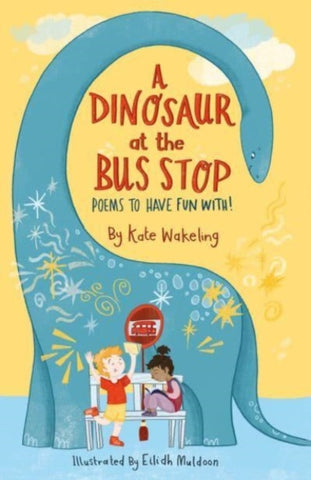 A Dinosaur at the Bus Stop : Poems to Have Fun With!-9781913074203