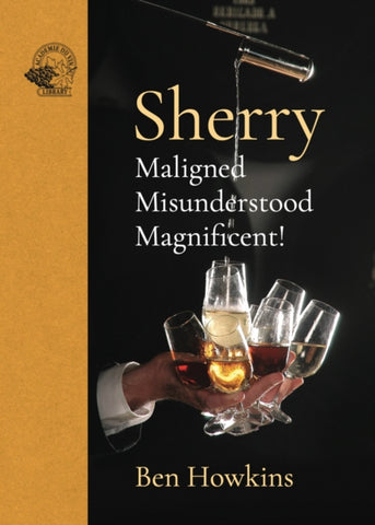 Sherry : Maligned*Misunderstood*Magnificent!-9781913141288