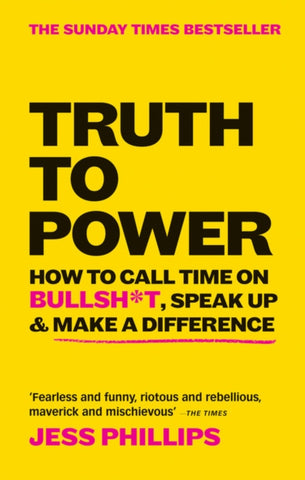 Truth to Power : How to Call Time on Bullsh*t, Speak Up & Make A Difference (The Sunday Times Bestseller)-9781913183097