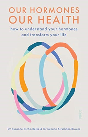 Our Hormones, Our Health : how to understand your hormones and transform your life-9781913348397