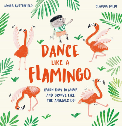 Dance Like a Flamingo : Move and Groove like the Animals Do!-9781913519001