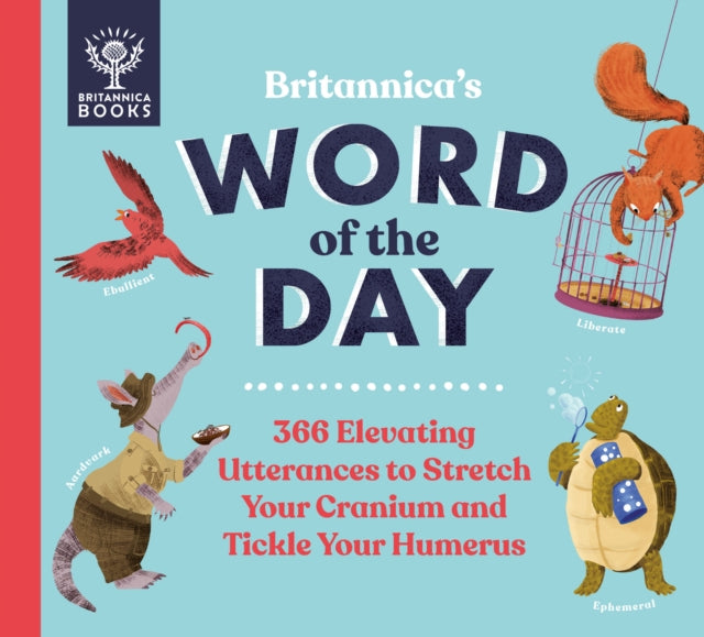 Britannica's Word of the Day : 366 Elevating Utterances to Stretch Your Cranium and Tickle Your Humerus-9781913750350