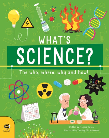 What's Science? : The Who, Where, Why and How!-9781913918682